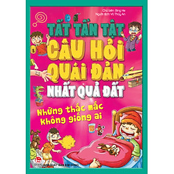 Tất Tần Tật Câu Hỏi Quái Đản Nhất Quả Đất – Những Thắc Mắc Không Giống Ai